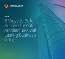 5 Ways to Build Successful Data Architectures with Lasting Business Value