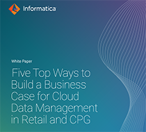 Five Top Ways to Build a Business Case for Cloud Data Management in Retail and CPG