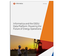 Informatica and the OSDU Data Platform: Powering the Future of Energy Operations