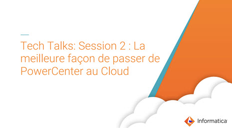rm01-tech-talks-session-2-la-meilleure-facon-de-passer-de-powercenter-au-cloud_3738610